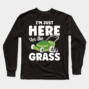 I'm Just Here for the Grass - Lawn Mower Long Sleeve T-Shirt